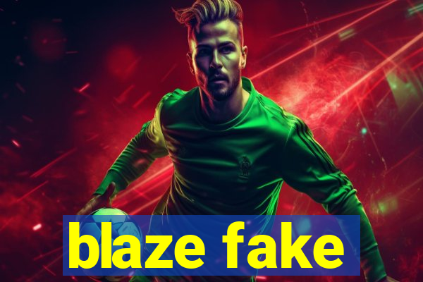 blaze fake